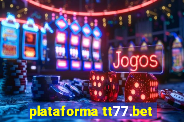 plataforma tt77.bet